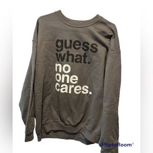 Gray Sweat shirt Unisex XL “guess what. no one cares”